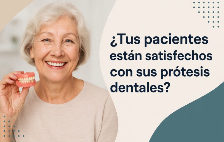 ¿Tus pacientes están satisfechos con sus prótesis dentales